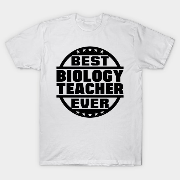 Best Biology Teacher Ever T-Shirt by colorsplash